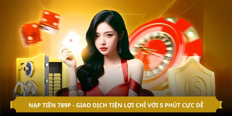 Cách nạp tiền vào tài khoản 789P