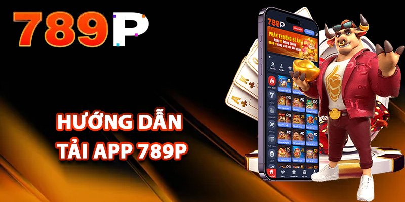 Khám phá những ưu điểm nổi bật của hướng dẫn tải app 789P